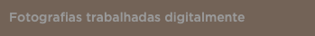 Fotografias trabalhadas digitalmente