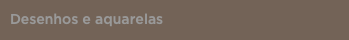 Desenhos e aquarelas